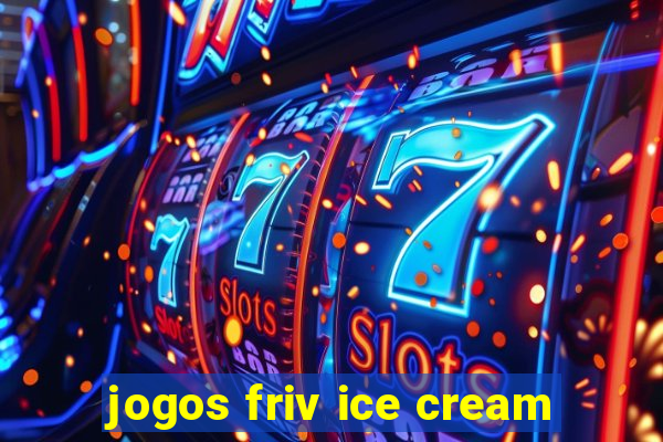 jogos friv ice cream